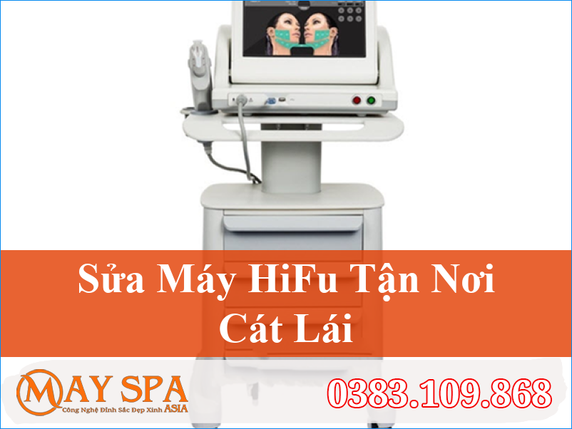 Sửa Máy Hifu Cát Lái Chuyên Nghiệp Và Hiệu Quả Cao