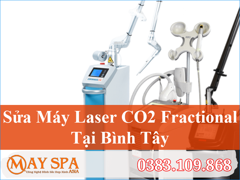 Sửa Máy Laser CO2 Fractional Bình Tây Uy Tín | Máy Spa Asia