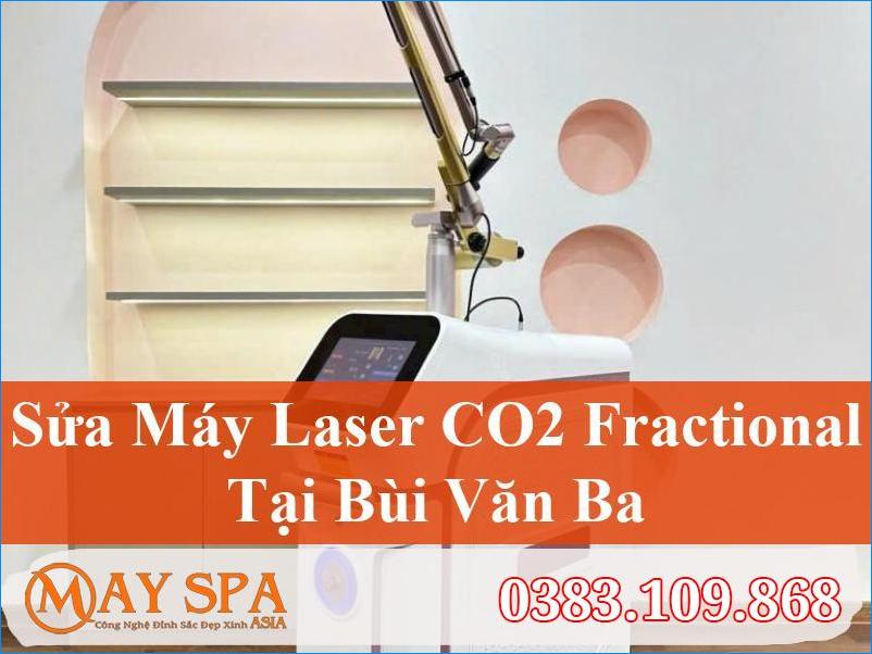 Sửa Máy Laser CO2 Fractional Bùi Văn Ba Chất Lượng Cao, Uy Tín