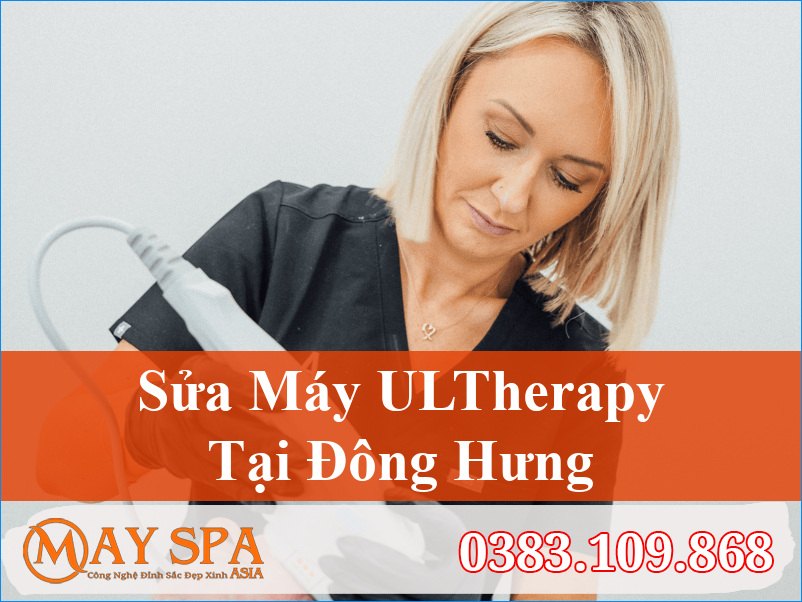 Sửa Máy ULTherapy Đông Hưng Chuyên Nghiệp Uy Tín